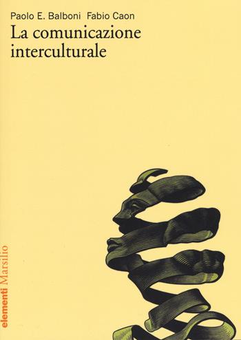 La comunicazione interculturale - Paolo E. Balboni, Fabio Caon - Libro Marsilio 2015, Elementi | Libraccio.it
