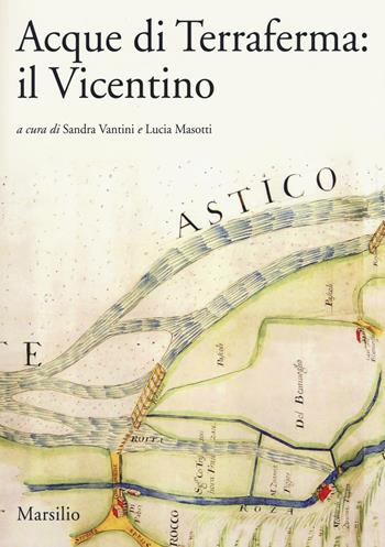 Acque di Terraferma: il Vicentino  - Libro Marsilio 2015, Ricerche | Libraccio.it
