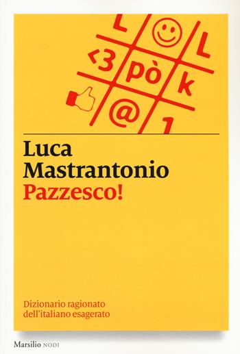 Pazzesco! Dizionario ragionato dell'italiano esagerato - Luca Mastrantonio - Libro Marsilio 2015, I nodi | Libraccio.it