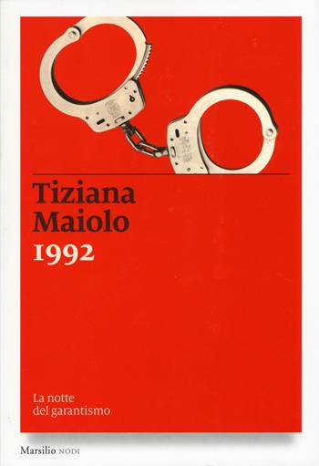 1992. La notte del garantismo - Tiziana Maiolo - Libro Marsilio 2015, I nodi | Libraccio.it