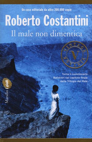 Il male non dimentica. La Trilogia del male. Vol. 3 - Roberto Costantini - Libro Marsilio 2015, Vintage | Libraccio.it