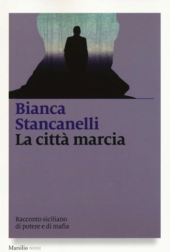 La città marcia - Bianca Stancanelli - Libro Marsilio 2016, I nodi | Libraccio.it