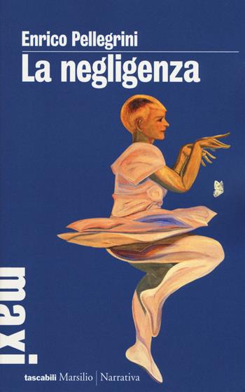 La negligenza - Enrico Pellegrini - Libro Marsilio 2016, Tascabili Maxi | Libraccio.it