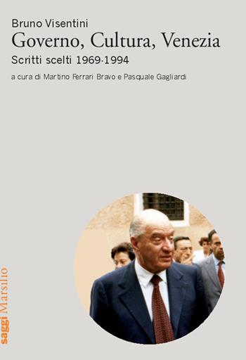 Governo, cultura, Venezia. Scritti scelti 1969-1994 - Bruno Visentini - Libro Marsilio 2015, Saggi | Libraccio.it