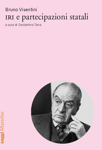 IRI e partecipazioni statali - Bruno Visentini - Libro Marsilio 2015, Saggi | Libraccio.it
