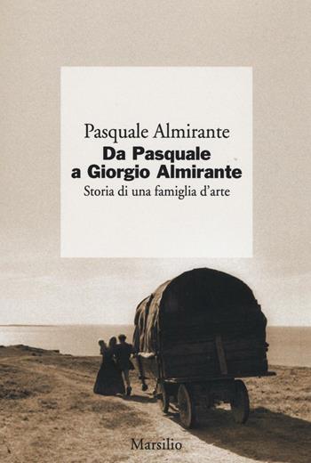 Da Pasquale a Giorgio Almirante. Storia di una famiglia d'arte - Pasquale Almirante - Libro Marsilio 2016, I giorni | Libraccio.it