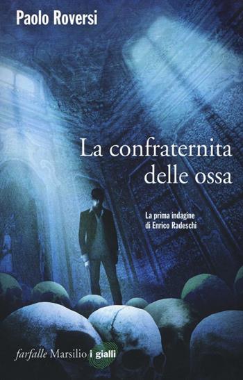 La confraternita delle ossa. La prima indagine di Enrico Radeschi. Vol. 1 - Paolo Roversi - Libro Marsilio 2016, Farfalle | Libraccio.it