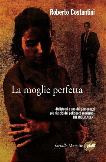 La moglie perfetta. I nuovi casi del commissario Balistreri. Vol. 4 - Roberto Costantini - Libro Marsilio 2016, Vintage | Libraccio.it