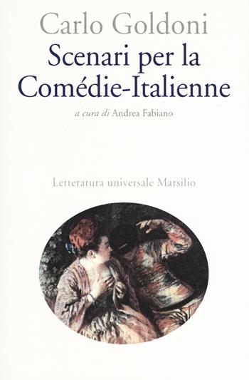 Scenari per la Comédie-Italienne - Carlo Goldoni - Libro Marsilio 2017, Letteratura universale. Goldoni le opere | Libraccio.it