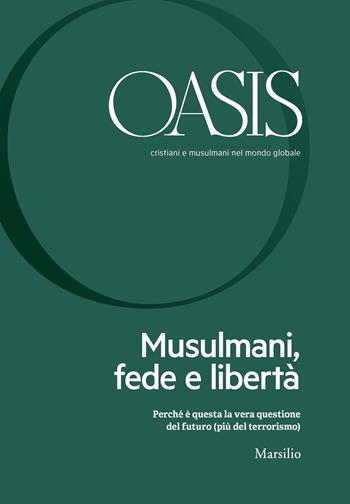 Oasis. Cristiani e musulmani nel mondo globale (2018). Vol. 26: Musulmani, fede e libertà  - Libro Marsilio 2018, Riviste | Libraccio.it