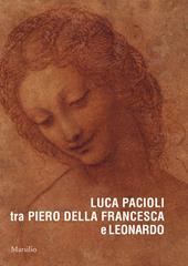 Luca Pacioli tra Piero della Francesca e Leonardo. Ediz. a colori