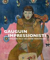 Gauguin e gli impressionisti. Capolavori dalla Collezione Ordrupgaard. Catalogo della mostra (Padova, 29 settembre 2018-27 gennaio 2019). Ediz. a colori
