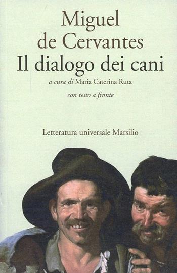 Il dialogo dei cani - Miguel de Cervantes - Libro Marsilio 1993, Letteratura universale. Dulcinea | Libraccio.it
