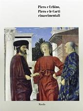 Piero e Urbino. Piero e le corti rinascimentali