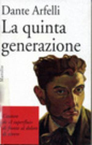 La quinta generazione - Dante Arfelli - Libro Marsilio 1995, I tascabili Marsilio | Libraccio.it