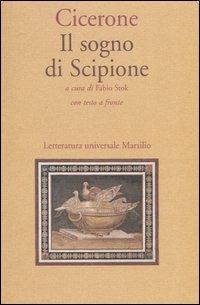 Il sogno di Scipione. Testo latino a fronte - Marco Tullio Cicerone - Libro Marsilio 2003, Letteratura universale. Il convivio | Libraccio.it