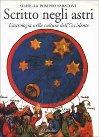 Scritto negli astri. L'astrologia nella cultura dell'Occidente - Ornella Pompeo Faracovi - Libro Marsilio 1996, Saggi. Critica | Libraccio.it