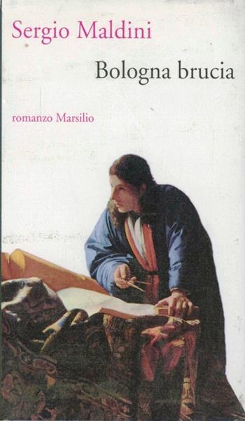 Bologna brucia - Sergio Maldini - Libro Marsilio 1996, Romanzi e racconti | Libraccio.it