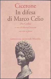 In difesa di Marco Celio (Pro Caelio) - Marco Tullio Cicerone - Libro Marsilio 1996, Letteratura universale. Il convivio | Libraccio.it