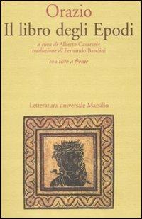 Il libro degli Epodi. Testo latino a fronte - Quinto Orazio Flacco - Libro Marsilio 1997, Letteratura universale. Il convivio | Libraccio.it
