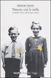 Nascere con la stella. I bambini ebrei nell'Europa nazista