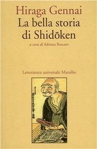 La bella storia di Shidoken - Gennai Hiraga - Libro Marsilio 1999, Letteratura universale. Mille gru | Libraccio.it