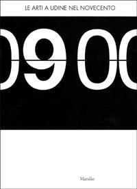 Le arti a Udine nel Novecento. Catalogo della mostra (Udine, 19 gennaio-30 aprile 2001)  - Libro Marsilio 2001, Cataloghi | Libraccio.it