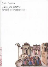 Tempo novo. Venezia e il Quattrocento - Ennio Concina - Libro Marsilio 2006, Biblioteca | Libraccio.it