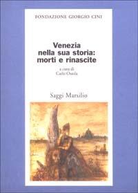 Venezia nella sua storia: morti e rinascite  - Libro Marsilio 2003, Saggi. Presente storico. Fondaz. G. Cini | Libraccio.it