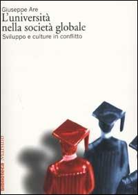 L' università nella società globale. Sviluppo e culture in conflitto - Giuseppe Are - Libro Marsilio 2002, Biblioteca | Libraccio.it