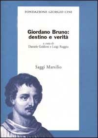 Giordano Bruno: destino e verità  - Libro Marsilio 2002, Saggi. Presente storico. Fondaz. G. Cini | Libraccio.it