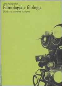 Filmologia e filologia. Studi sul cinema italiano - Lino Miccichè - Libro Marsilio 2002, Elementi | Libraccio.it