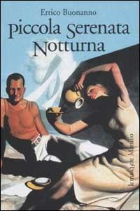 Piccola serenata notturna - Errico Buonanno - Libro Marsilio 2003, Le maschere | Libraccio.it