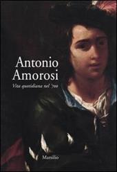 Antonio Amorosi. Vita quotidiana nel '700. Catalogo della mostra (Comunanza, 16 maggio-12 ottobre 2003)