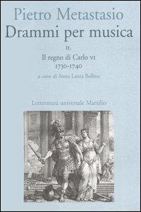 Drammi per musica. Con CD-ROM. Vol. 2: Il regno di Carlo VI 1730-1740. - Pietro Metastasio - Libro Marsilio 2004, Letteratura universale. Esperia | Libraccio.it