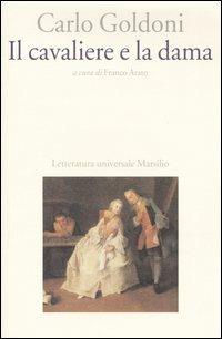 Il cavaliere e la dama - Carlo Goldoni - Libro Marsilio 2004, Letteratura universale. Goldoni le opere | Libraccio.it