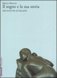 Il sogno e la sua storia. Dall'antichità all'attualità - Mauro Mancia - Libro Marsilio 2004, Elementi | Libraccio.it
