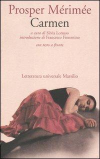 Carmen. Testo francese a fronte - Prosper Mérimée - Libro Marsilio 2004, Letteratura universale. I fiori blu | Libraccio.it