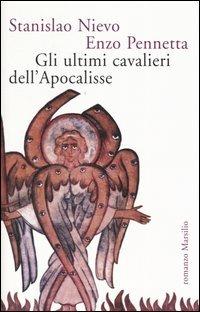Gli ultimi cavalieri dell'Apocalisse - Stanislao Nievo, Enzo Pennetta - Libro Marsilio 2004, Romanzi e racconti | Libraccio.it