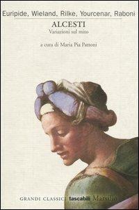 Alcesti. Variazioni sul mito  - Libro Marsilio 2006, Grandi classici tascabili | Libraccio.it