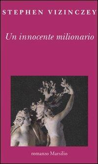 Un innocente milionario - Stephen Vizinczey - Libro Marsilio 2005, Romanzi e racconti | Libraccio.it