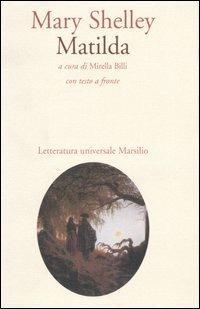 Matilda. Testo inglese a fronte - Mary Shelley - Libro Marsilio 2005, Letteratura universale. Elsinore | Libraccio.it