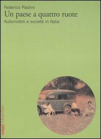 Un paese a quattro ruote. Automobili e società in Italia - Federico Paolini - Libro Marsilio 2005, Saggi | Libraccio.it
