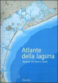 Atlante della laguna. Venezia tra terra e mare. With English text  - Libro Marsilio 2006, Libri illustrati. Grandi libri | Libraccio.it