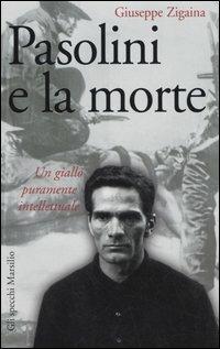 Pasolini e la morte. Un giallo puramente intellettuale - Giuseppe Zigaina - Libro Marsilio 2005, Gli specchi della memoria | Libraccio.it