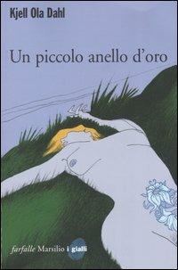 Un piccolo anello d'oro - Kjell Ola Dahl - Libro Marsilio 2006, Farfalle | Libraccio.it