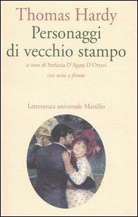 Personaggi di vecchio stampo. Testo inglese a fronte - Thomas Hardy - Libro Marsilio 2006, Letteratura universale. Elsinore | Libraccio.it