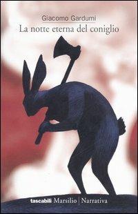 La notte eterna del coniglio - Giacomo Gardumi - Libro Marsilio 2006, I tascabili Marsilio | Libraccio.it