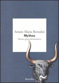 Mythos. Poema epico-drammatico - Amato M. Bernabei - Libro Marsilio 2006, I giorni | Libraccio.it