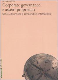 Corporate governance e assetti proprietari. Genesi, dinamiche e comparazioni internazionali - Andrea Colli - Libro Marsilio 2006, Elementi | Libraccio.it